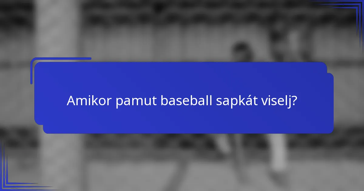 Amikor pamut baseball sapkát viselj?