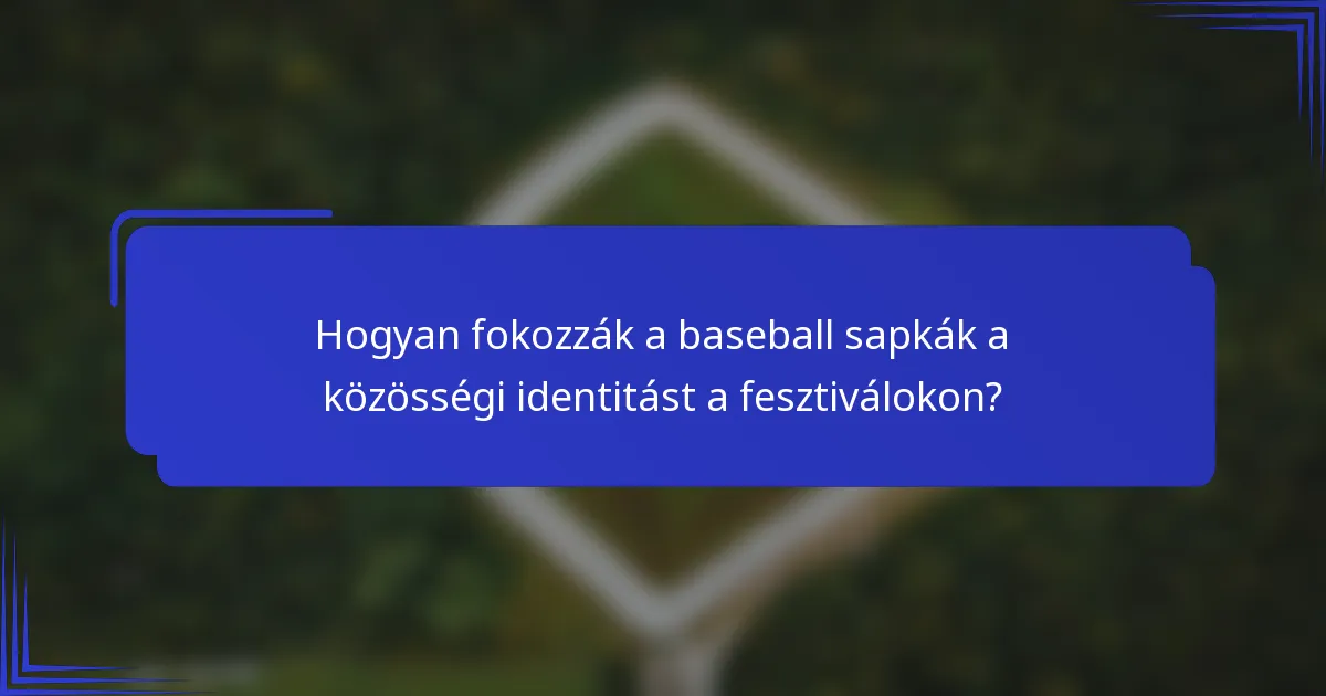 Hogyan fokozzák a baseball sapkák a közösségi identitást a fesztiválokon?