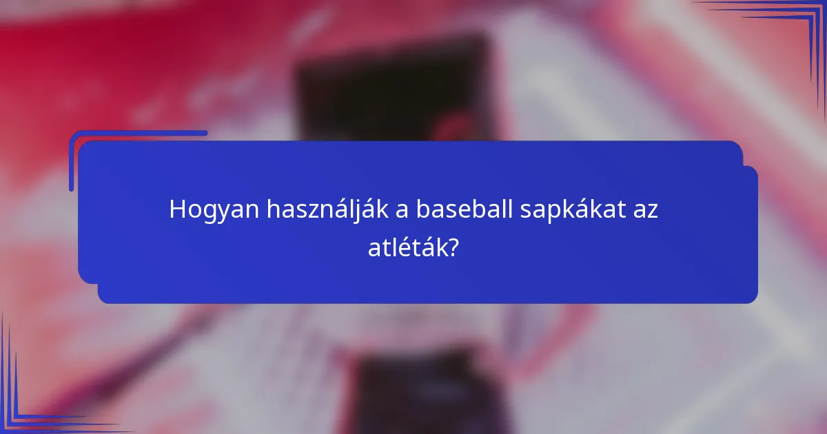 Hogyan használják a baseball sapkákat az atléták?