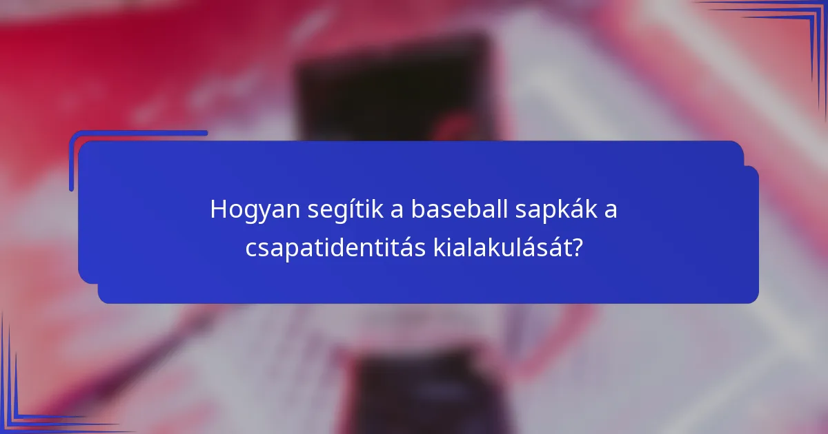 Hogyan segítik a baseball sapkák a csapatidentitás kialakulását?