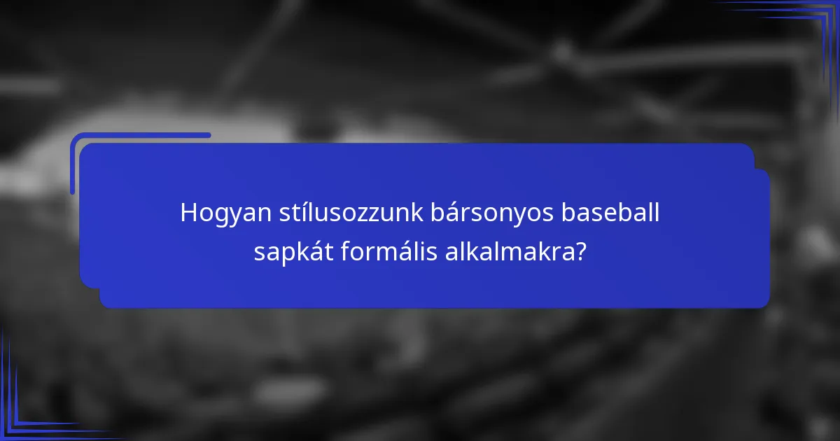Hogyan stílusozzunk bársonyos baseball sapkát formális alkalmakra?