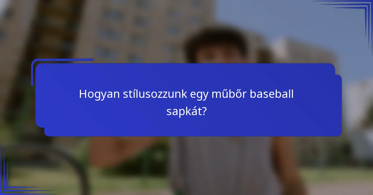 Hogyan stílusozzunk egy műbőr baseball sapkát?