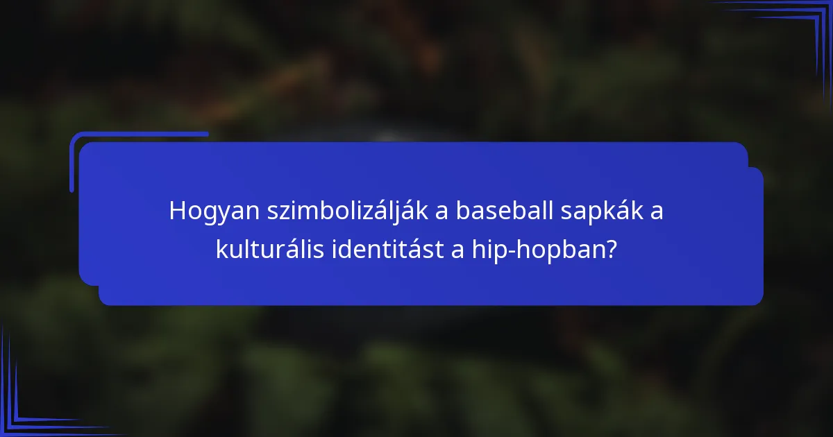 Hogyan szimbolizálják a baseball sapkák a kulturális identitást a hip-hopban?
