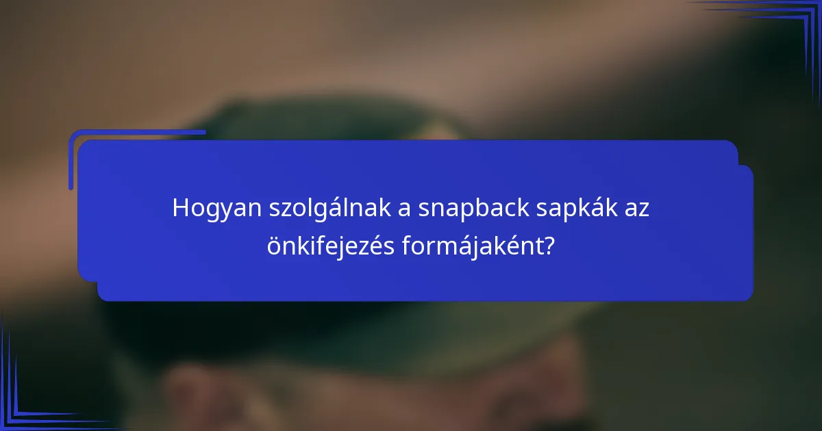 Hogyan szolgálnak a snapback sapkák az önkifejezés formájaként?