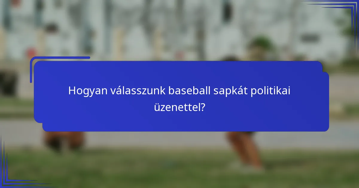 Hogyan válasszunk baseball sapkát politikai üzenettel?