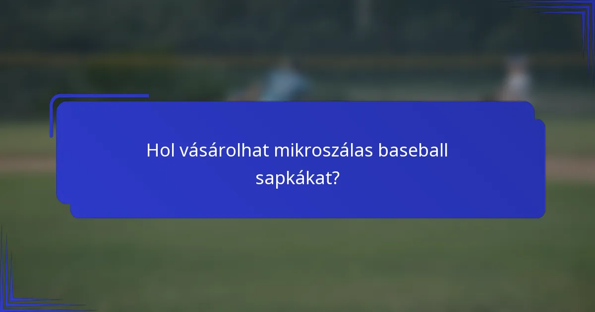 Hol vásárolhat mikroszálas baseball sapkákat?