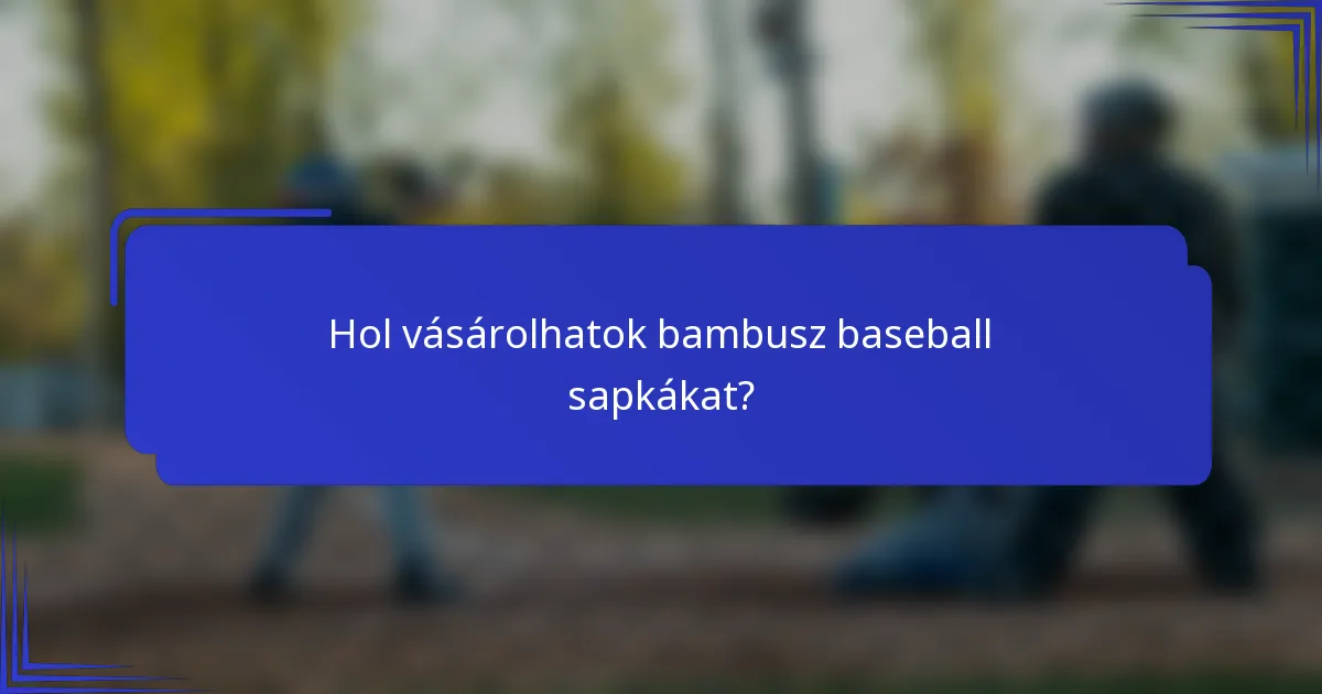 Hol vásárolhatok bambusz baseball sapkákat?