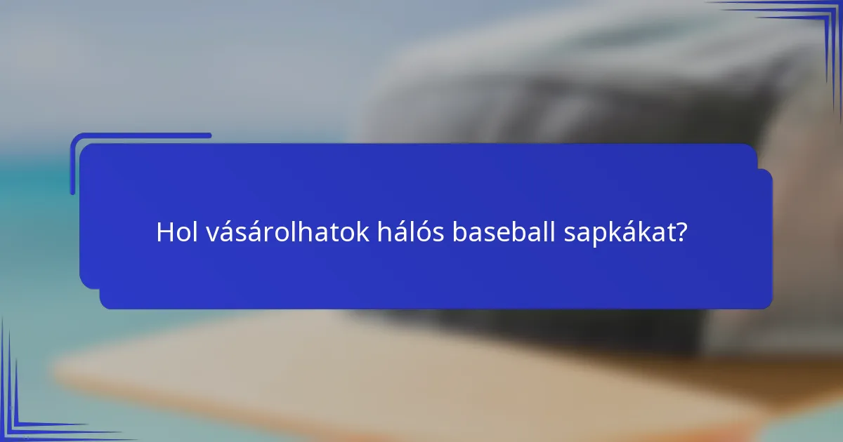 Hol vásárolhatok hálós baseball sapkákat?
