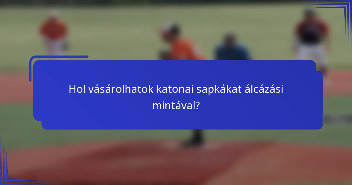 Hol vásárolhatok katonai sapkákat álcázási mintával?