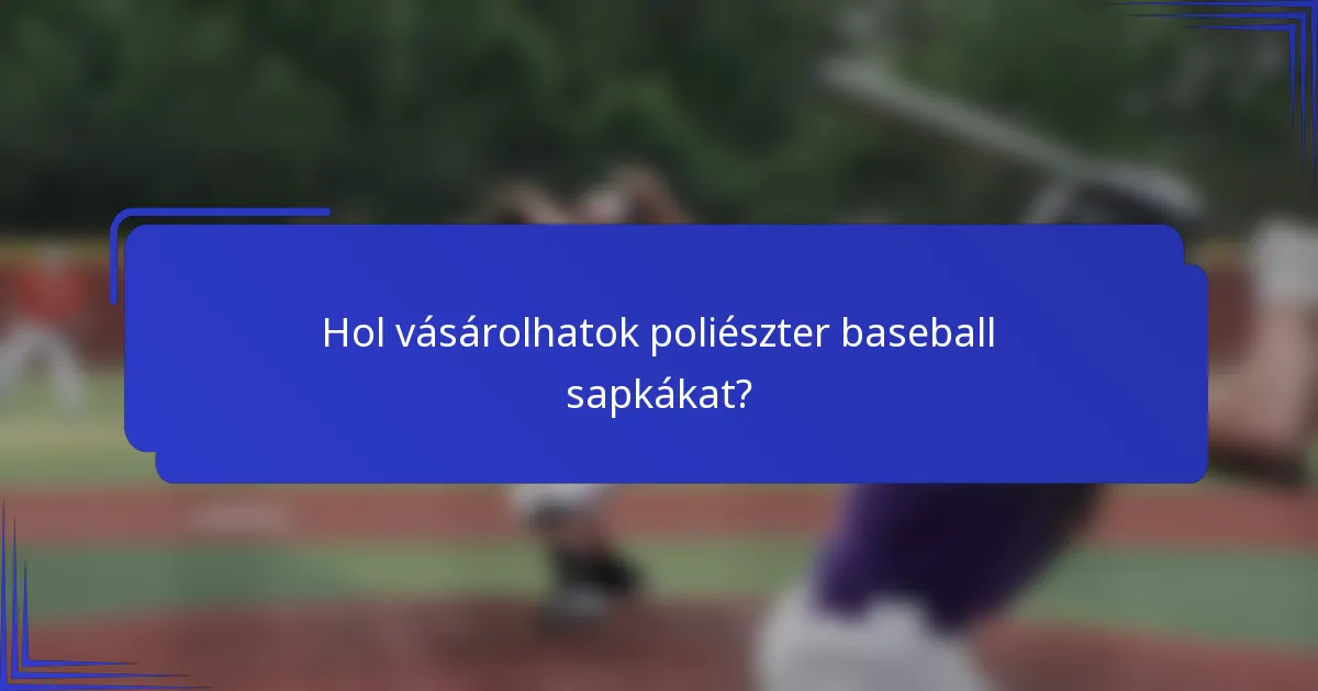 Hol vásárolhatok poliészter baseball sapkákat?