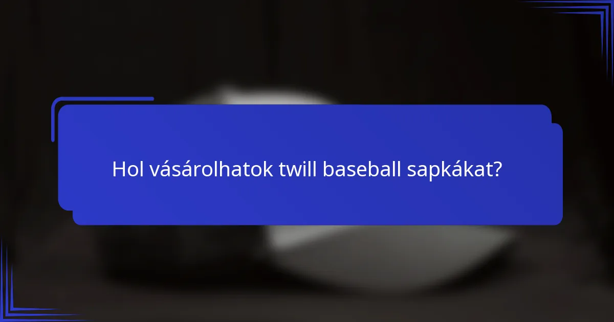 Hol vásárolhatok twill baseball sapkákat?