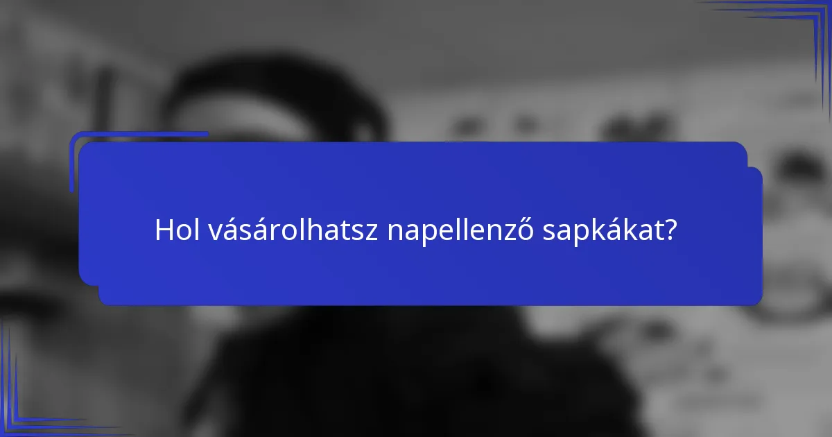 Hol vásárolhatsz napellenző sapkákat?