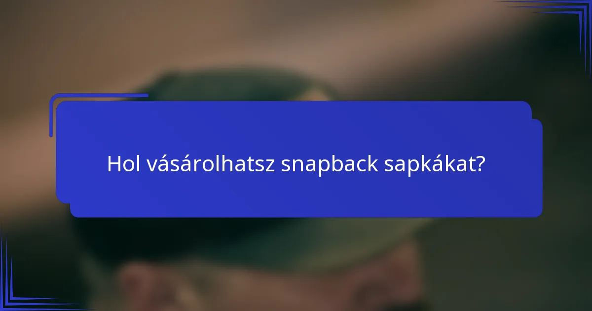 Hol vásárolhatsz snapback sapkákat?