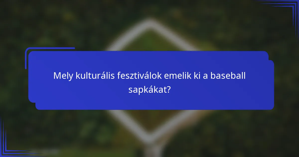 Mely kulturális fesztiválok emelik ki a baseball sapkákat?