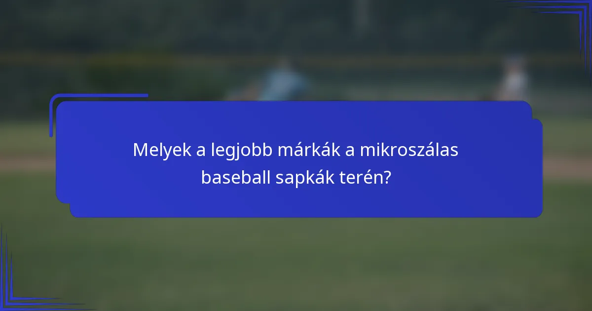 Melyek a legjobb márkák a mikroszálas baseball sapkák terén?