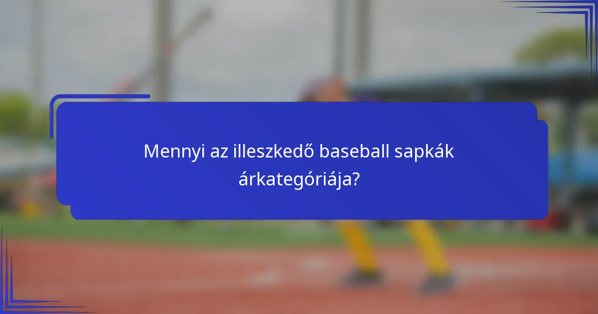Mennyi az illeszkedő baseball sapkák árkategóriája?