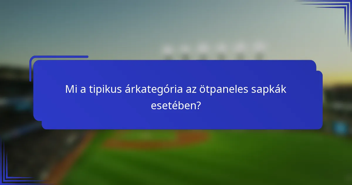 Mi a tipikus árkategória az ötpaneles sapkák esetében?