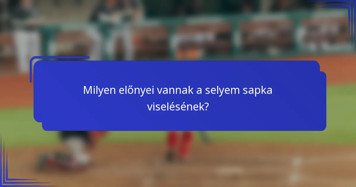 Milyen előnyei vannak a selyem sapka viselésének?