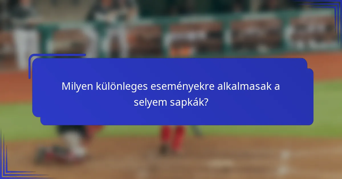 Milyen különleges eseményekre alkalmasak a selyem sapkák?