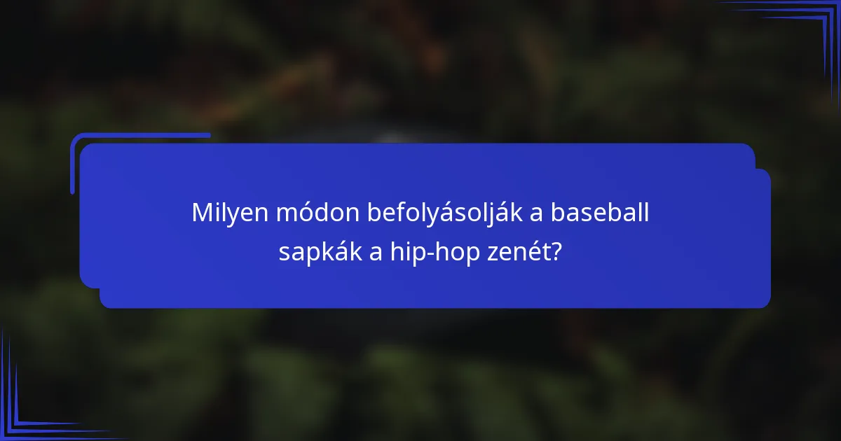 Milyen módon befolyásolják a baseball sapkák a hip-hop zenét?